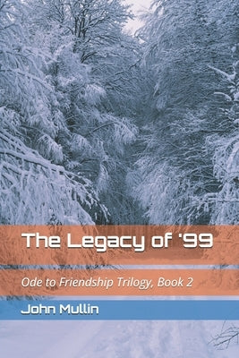 The Legacy of '99: Ode to Friendship Trilogy, Book 2 by Mullin, John