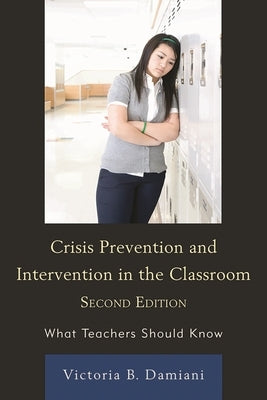Crisis Prevention and Intervention in the Classroom: What Teachers Should Know by Damiani, Victoria B.