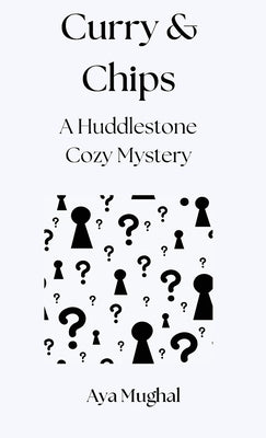 Curry & Chips: A Huddlestone Cozy Mystery by Mughal, Aya