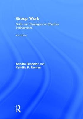 Group Work: Skills and Strategies for Effective Interventions by Brandler, Sondra