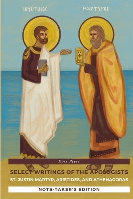 Select Writings of the Apologists - Note-Taker's Edition: St. Justin Martyr, Aristides, and Athenagoras by Press, Doss