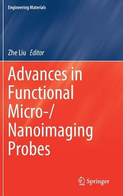 Advances in Functional Micro-/Nanoimaging Probes by Liu, Zhe