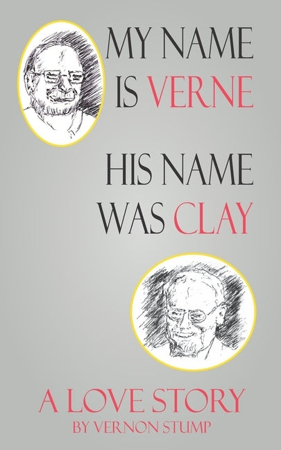 My name Verne, his name was Clay: A love story by Stump, Vernon