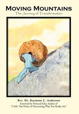 Moving Mountains: The Journey of Transformation by Anderson, Raymont L.