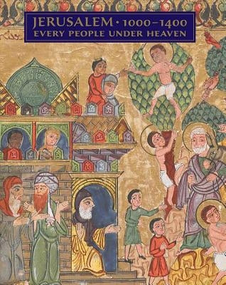 Jerusalem, 1000-1400: Every People Under Heaven by Boehm, Barbara Drake