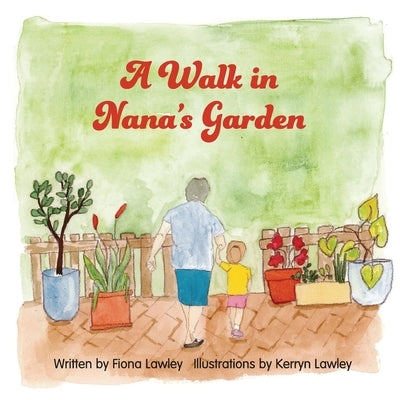 A Walk in Nana's Garden by Lawley, Fiona May