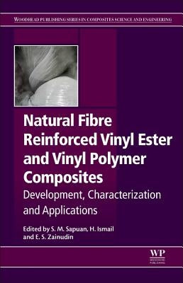 Natural Fiber Reinforced Vinyl Ester and Vinyl Polymer Composites: Development, Characterization and Applications by Sapuan, S. M.