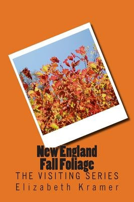 New England Fall Foliage: The VISITING SERIES by Kramer, Elizabeth