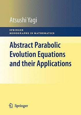 Abstract Parabolic Evolution Equations and Their Applications by Yagi, Atsushi