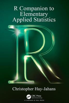 R Companion to Elementary Applied Statistics by Hay-Jahans, Christopher