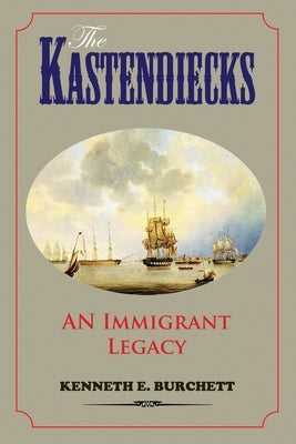 The Kastendiecks: An Immigrant Legacy by Burchett, Kenneth E.