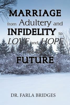 Marriage from Adultery and Infidelity to Love and Hope for the Future by Bridges, Farla