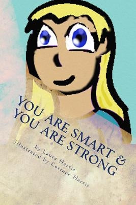 YOU Are Smart & YOU Are Strong: A Book of Empowerment For Children by Harris, Corinne