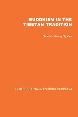 Buddhism in the Tibetan Tradition: A Guide by Gyatso, Geshe Kelsang