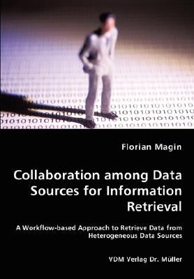 Collaboration among Data Sources for Information Retrieval by Magin, Florian