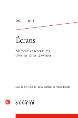 Ecrans: Memoire Et Reecritures Dans Les Series Televisees by Boully, Fabien