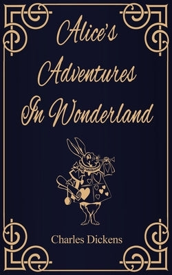 Alice's Adventures in Wonderland by Dickens, Charles