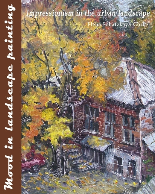 Mood in landscape painting: Impressionism in the urban landscape by Sohatzkaya-Gorbel, Elena