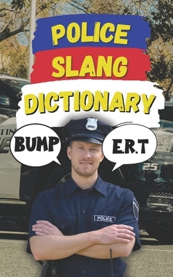 Police Slang Dictionary: A Comprehensive Guide to Law Enforcement Lingo by Fun, Slang