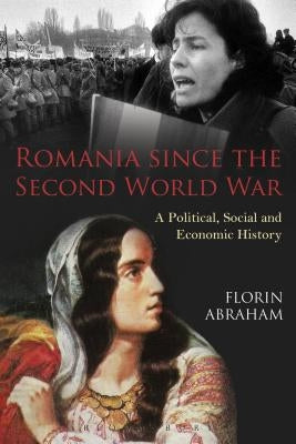 Romania Since the Second World War: A Political, Social and Economic History by Abraham, Florin