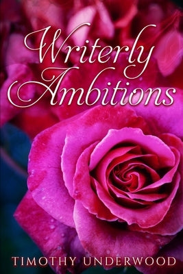 Writerly Ambitions: An Elizabeth and Darcy Story by Underwood, Timothy