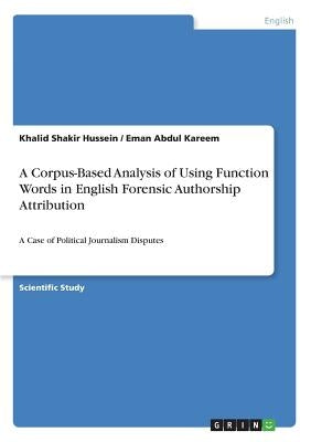 A Corpus-Based Analysis of Using Function Words in English Forensic Authorship Attribution: A Case of Political Journalism Disputes by Shakir Hussein, Khalid