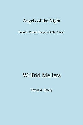 Angels of the Night. Popular Female Singers of Our Time. by Mellers, Wilfrid