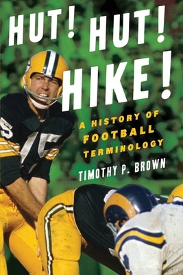 Hut! Hut! Hike!: A History of Football Terminology by Brown, Mj
