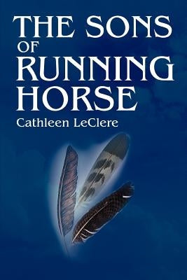 The Sons of Running Horse by Leclere, Cathleen