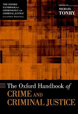 Oxford Handbook of Crime and Criminal Justice by Tonry, Michael
