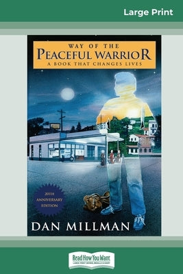 Way of the Peaceful Warrior: A Book that Changes Lives (16pt Large Print Edition) by Millman, Dan