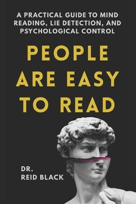 People Are Easy to Read: A Practical Guide to Mind Reading, Lie Detection, and Psychological Control by Black, Reid