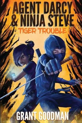 Agent Darcy and Ninja Steve in...Tiger Trouble! by Goodman, Grant