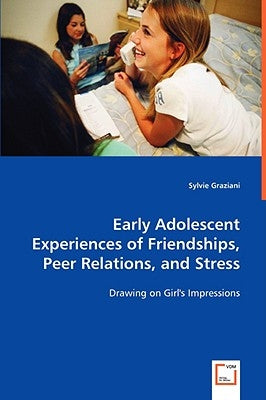 Early Adolescent Experiences of Friendships, Peer Relations, and Stress by Graziani, Sylvie