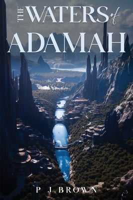 The Waters of Adamah by Brown, P. J.