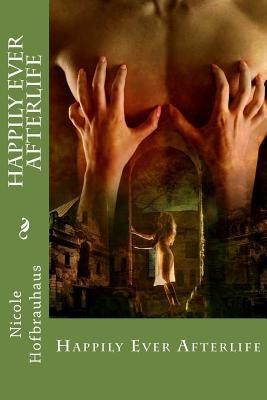 Happily Ever Afterlife: A Silver Moon Romance by Hofbrauhaus, Nicole