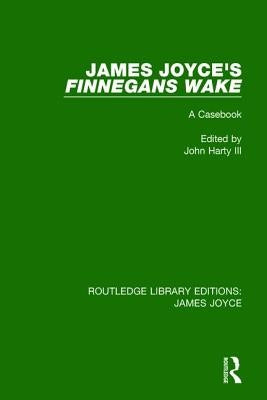 James Joyce's Finnegans Wake: A Casebook by Harty III, John