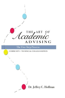 The Art of Academic Advising - The Five-Step Process of Purposeful Advising by Hoffman, Jeffrey