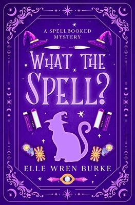 What the Spell? by Burke, Elle Wren