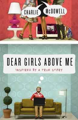 Dear Girls Above Me: Inspired by a True Story by McDowell, Charles