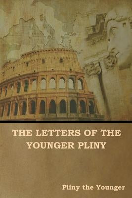 The Letters of the Younger Pliny by The Younger, Pliny