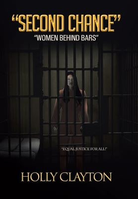 Second Chance: Women Behind Bars by Clayton, Holly