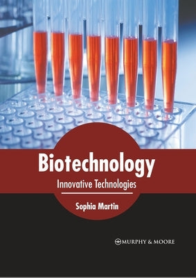 Biotechnology: Innovative Technologies by Martin, Sophia
