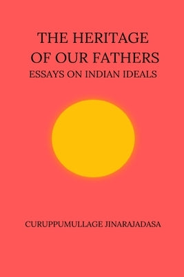 The Heritage of Our Fathers by Jinarajadasa, Curuppumullage