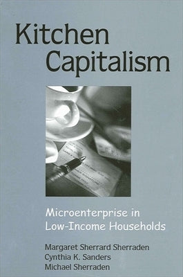 Kitchen Capitalism: Microenterprise in Low-Income Households by Sherraden, Margaret Sherrard