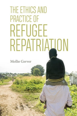 The Ethics and Practice of Refugee Repatriation by Gerver, Mollie