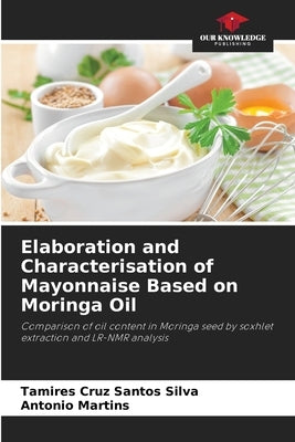 Elaboration and Characterisation of Mayonnaise Based on Moringa Oil by Cruz Santos Silva, Tamires