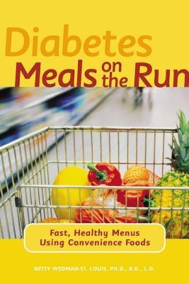 Diabetes Meals on the Run: Fast, Healthy Menus Using Convenience Foods by Wedman-St Louis Betty