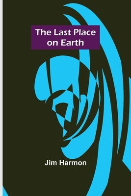 The Last Place on Earth by Harmon, Jim