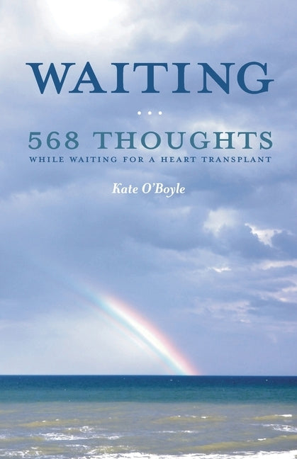 Waiting: 568 Thoughts While Waiting for a Heart Transplant by O'Boyle, Kate